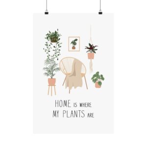 “Home Is Where My Plants Are” Wall Art Poster